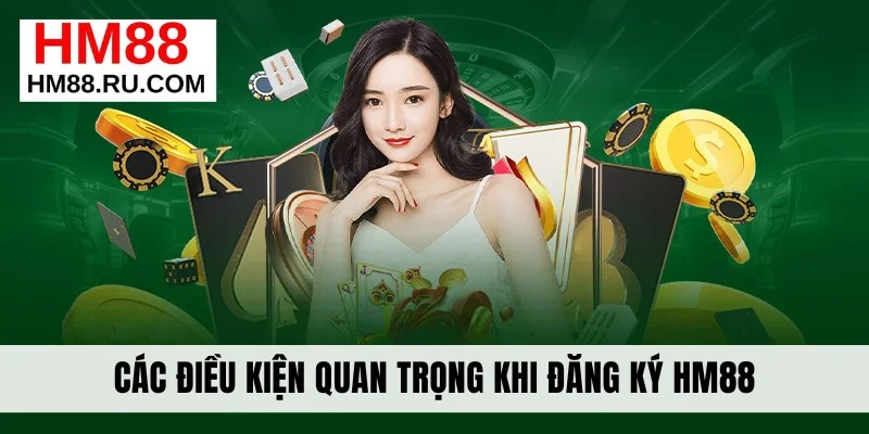 Các điều kiện quan trọng khi đăng ký HM88