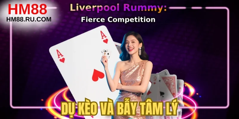 Dụ kèo và bẫy tâm lý