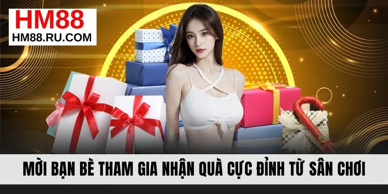 Mời bạn bè tham gia nhận quà cực đỉnh từ sân chơi